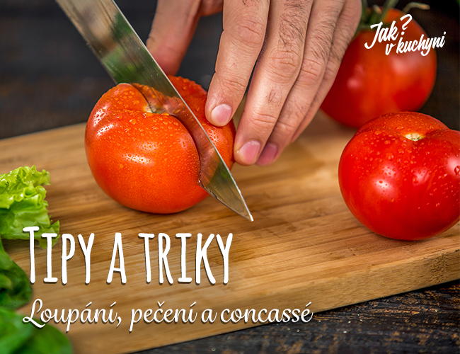 Tipy a triky: jak rychle nakrájet rajčata a vykouzlit z nich výborné concassé? 