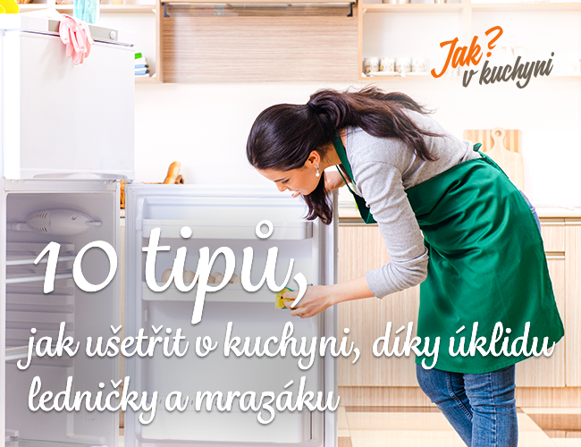 10 tipů, jak ušetřit v kuchyni díky úklidu ledničky a mrazáku