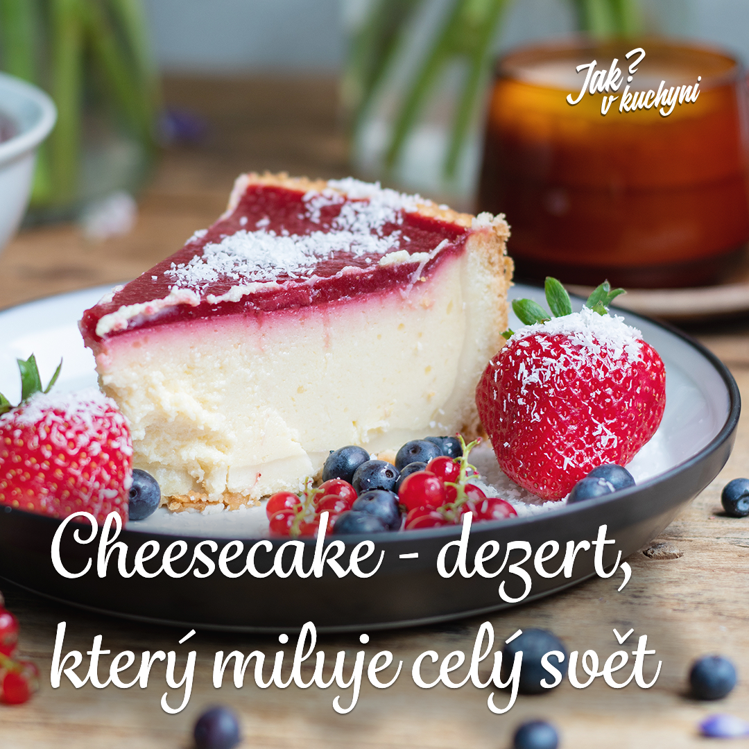 Cheesecake - dezert, který miluje celý svět